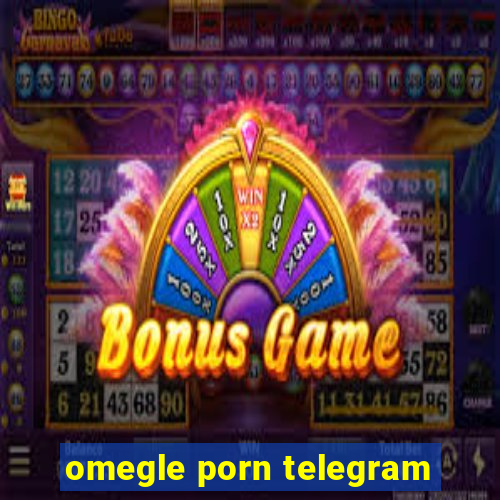 omegle porn telegram